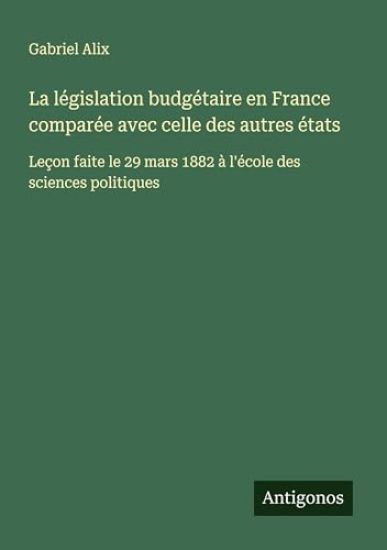 La législation budgétaire en France comparée avec celle des autres états