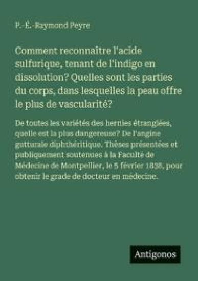 Comment reconnaître l'acide sulfurique, tenant de l'indigo en dissolution? Quelles sont les parties du corps, dans lesquelles la peau offre le plus de vascularité?