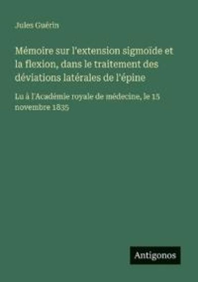 Mémoire sur l'extension sigmoïde et la flexion, dans le traitement des déviations latérales de l'épine