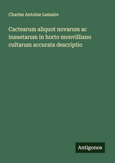 Cactearum aliquot novarum ac insuetarum in horto monvilliano cultarum accurata descriptio