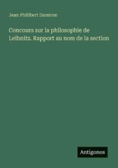 Concours sur la philosophie de Leibnitz. Rapport au nom de la section