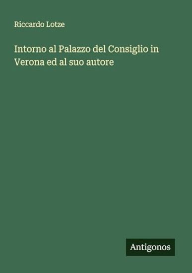 Intorno al Palazzo del Consiglio in Verona ed al suo autore