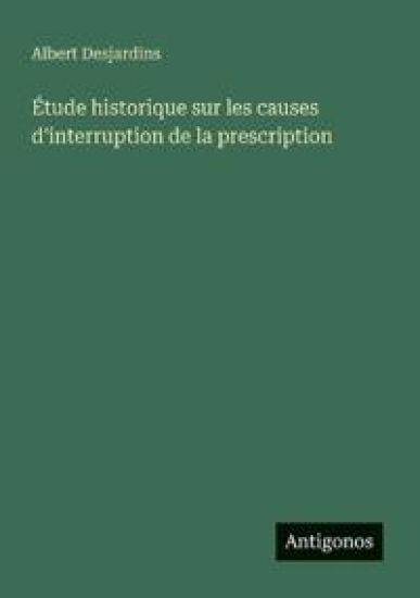 Étude historique sur les causes d'interruption de la prescription