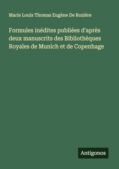 Formules inédites publiées d'après deux manuscrits des Bibliothèques Royales de Munich et de Copenhage