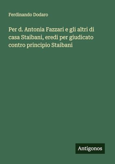 Per d. Antonia Fazzari e gli altri di casa Staibani, eredi per giudicato contro principio Staibani