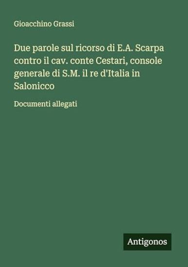 Due parole sul ricorso di E.A. Scarpa contro il cav. conte Cestari, console generale di S.M. il re d'Italia in Salonicco