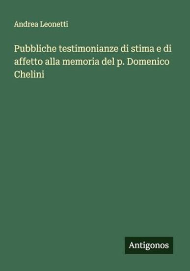 Pubbliche testimonianze di stima e di affetto alla memoria del p. Domenico Chelini