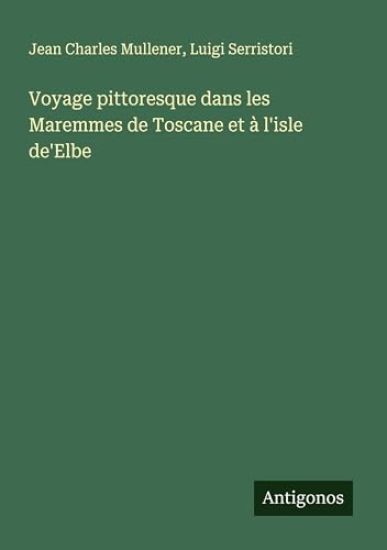 Voyage pittoresque dans les Maremmes de Toscane et à l'isle de'Elbe