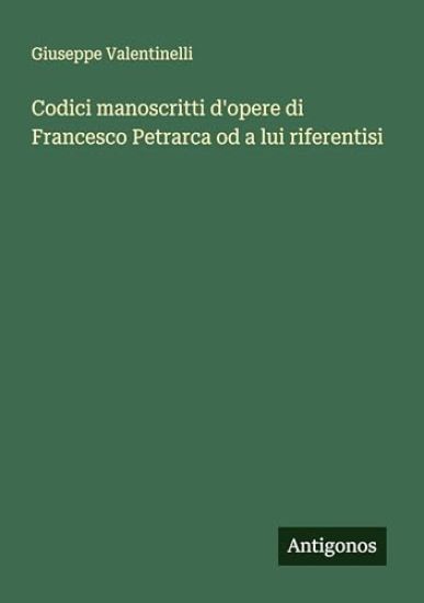 Codici manoscritti d'opere di Francesco Petrarca od a lui riferentisi