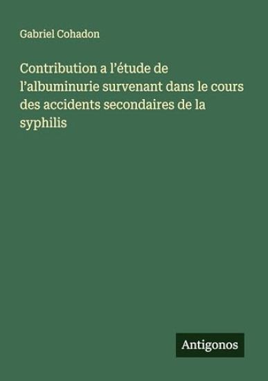 Contribution a l'étude de l'albuminurie survenant dans le cours des accidents secondaires de la syphilis
