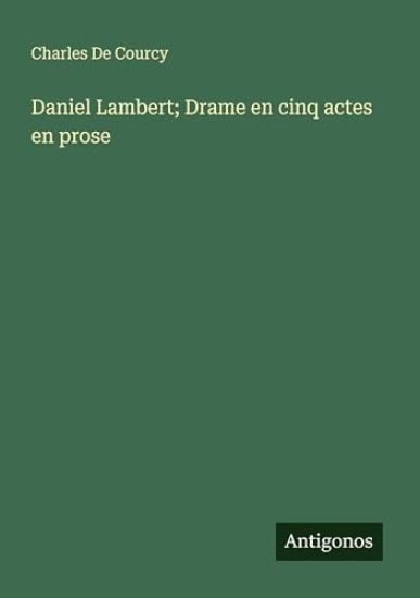 Daniel Lambert; Drame en cinq actes en prose
