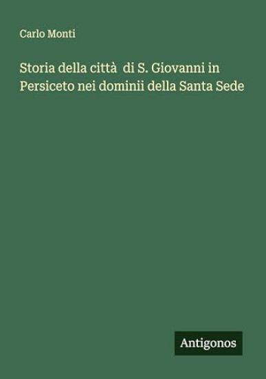 Storia della città di S. Giovanni in Persiceto nei dominii della Santa Sede