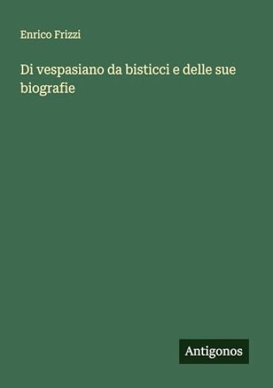 Di vespasiano da bisticci e delle sue biografie