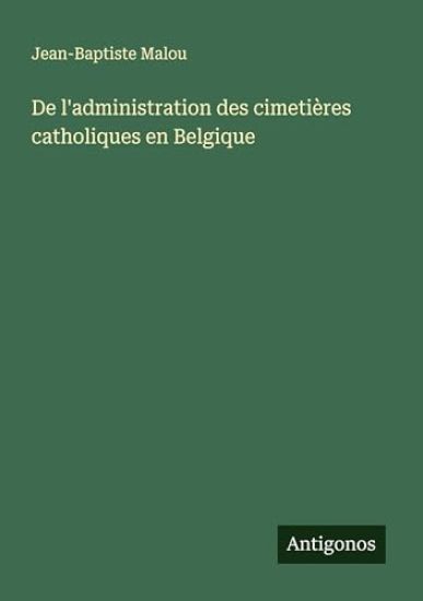 De l'administration des cimetières catholiques en Belgique