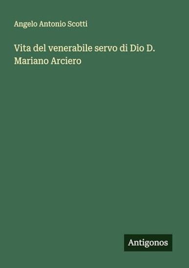 Vita del venerabile servo di Dio D. Mariano Arciero