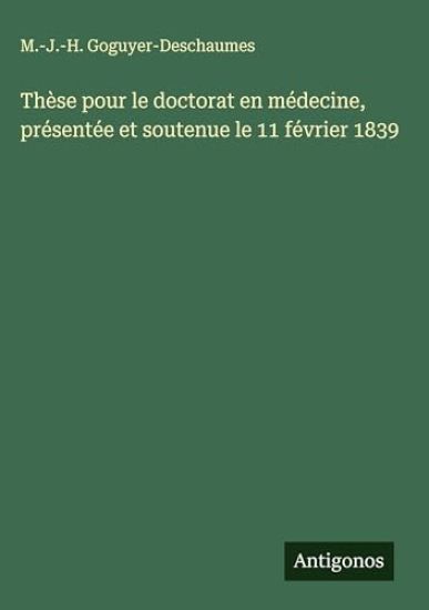 Thèse pour le doctorat en médecine, présentée et soutenue le 11 février 1839