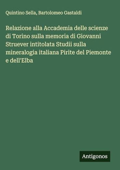 Relazione alla Accademia delle scienze di Torino sulla memoria di Giovanni Struever intitolata Studii sulla mineralogia italiana Pirite del Piemonte e dell'Elba