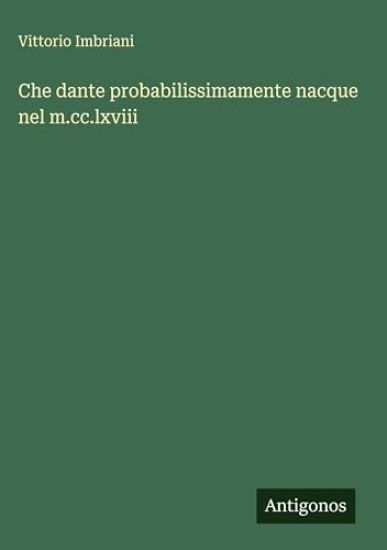 Che dante probabilissimamente nacque nel m.cc.lxviii