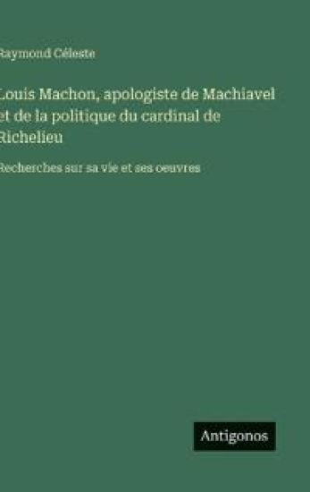 Louis Machon, apologiste de Machiavel et de la politique du cardinal de Richelieu