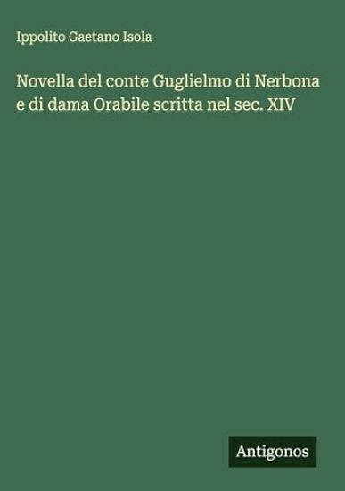 Novella del conte Guglielmo di Nerbona e di dama Orabile scritta nel sec. XIV