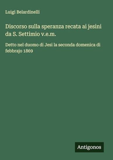 Discorso sulla speranza recata ai jesini da S. Settimio v.e.m.