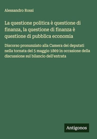 La questione politica è questione di finanza, la questione di finanza è questione di pubblica economia