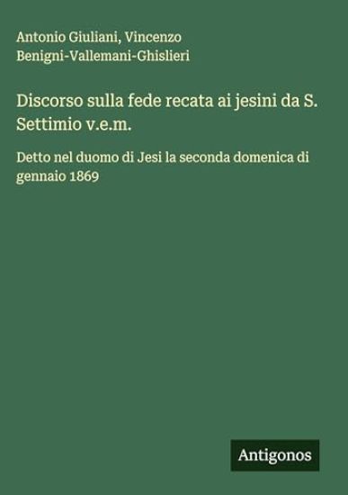 Discorso sulla fede recata ai jesini da S. Settimio v.e.m.