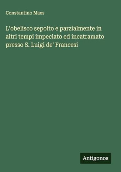 L'obelisco sepolto e parzialmente in altri tempi impeciato ed incatramato presso S. Luigi de' Francesi