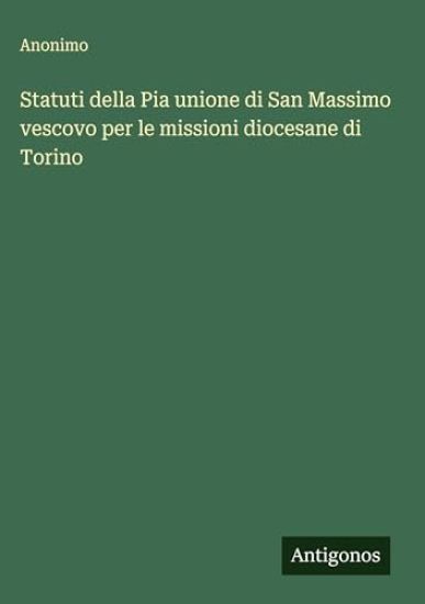 Statuti della Pia unione di San Massimo vescovo per le missioni diocesane di Torino