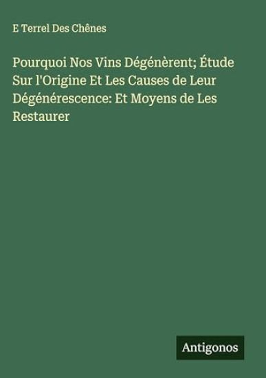 Pourquoi Nos Vins Dégénèrent; Étude Sur l'Origine Et Les Causes de Leur Dégénérescence