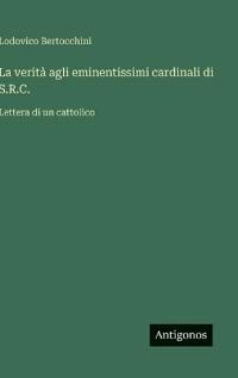 La verità agli eminentissimi cardinali di S.R.C.