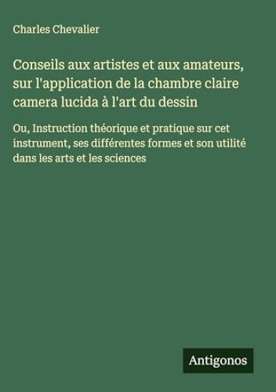 Conseils aux artistes et aux amateurs, sur l'application de la chambre claire camera lucida à l'art du dessin