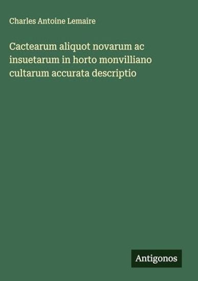 Cactearum aliquot novarum ac insuetarum in horto monvilliano cultarum accurata descriptio