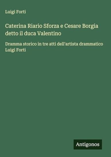 Caterina Riario Sforza e Cesare Borgia detto il duca Valentino