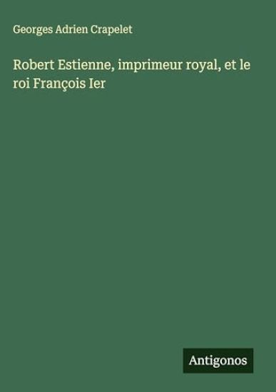 Robert Estienne, imprimeur royal, et le roi François Ier