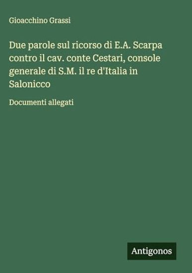Due parole sul ricorso di E.A. Scarpa contro il cav. conte Cestari, console generale di S.M. il re d'Italia in Salonicco