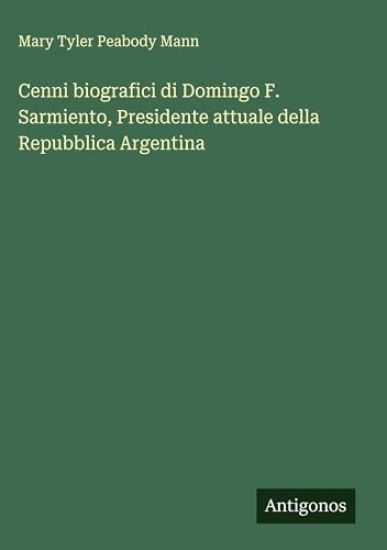 Cenni biografici di Domingo F. Sarmiento, Presidente attuale della Repubblica Argentina