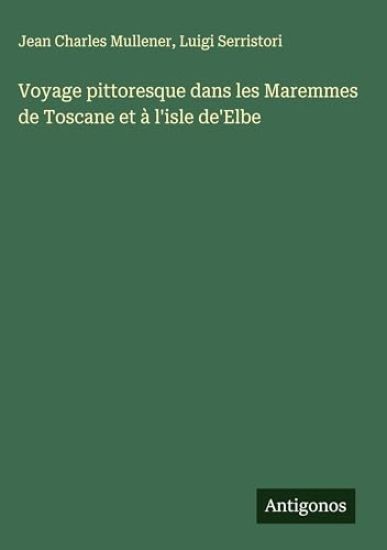Voyage pittoresque dans les Maremmes de Toscane et à l'isle de'Elbe