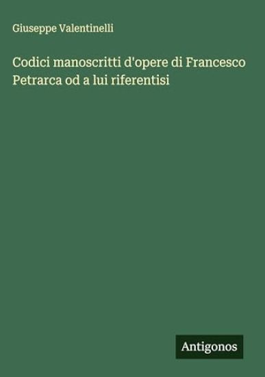 Codici manoscritti d'opere di Francesco Petrarca od a lui riferentisi