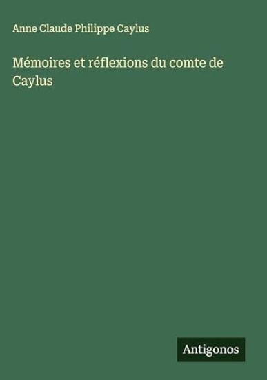 Mémoires et réflexions du comte de Caylus