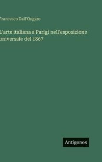 L'arte italiana a Parigi nell'esposizione universale del 1867