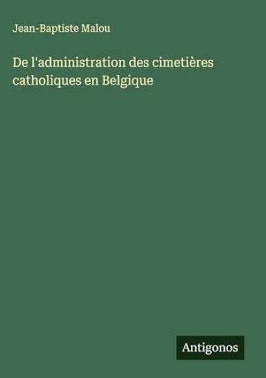 De l'administration des cimetières catholiques en Belgique