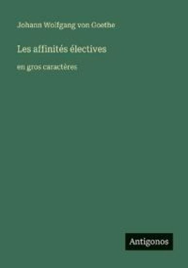 Les affinités électives: en gros caractères