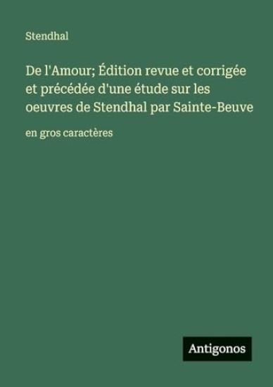 De l'Amour; Édition revue et corrigée et précédée d'une étude sur les oeuvres de Stendhal par Sainte-Beuve