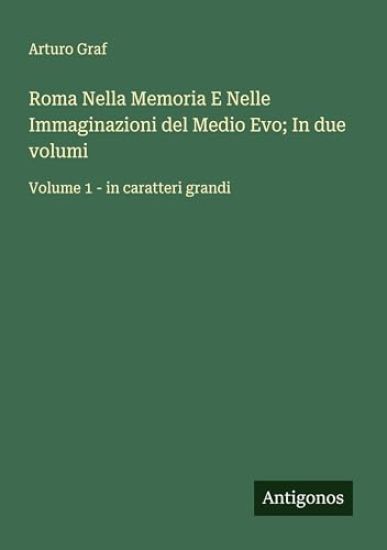 Roma Nella Memoria E Nelle Immaginazioni del Medio Evo; In due volumi