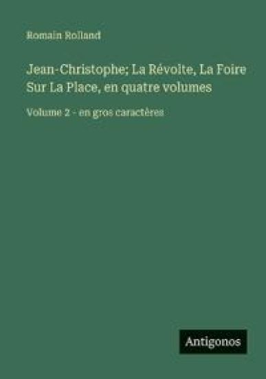 Jean-Christophe; La Révolte, La Foire Sur La Place, en quatre volumes