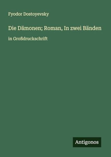 Die Dämonen; Roman, In zwei Bänden
