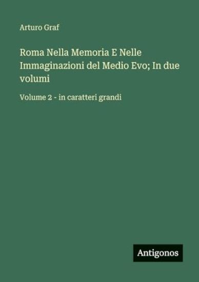 Roma Nella Memoria E Nelle Immaginazioni del Medio Evo; In due volumi