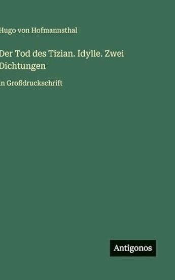 Der Tod des Tizian. Idylle. Zwei Dichtungen