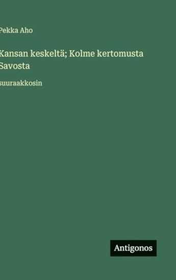 Kansan keskeltä; Kolme kertomusta Savosta